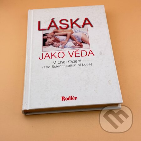 Kniha: Láska jako věda (Michel Odent). , 2001 Kniha: Láska jako věda (Michel Odent). , 2001