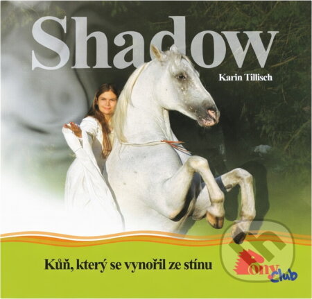 Kniha: Shadow - kůň, který se vynořil ze stínu (Karin Tillisch). , 2005 Kniha: Shadow - kůň, který se vynořil ze stínu (Karin Tillisch). , 2005