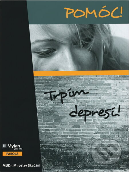 Kniha: Pomóc! Trpím depresí! (Miroslav Skačáni). Parola, 2007 Kniha: Pomóc! Trpím depresí! (Miroslav Skačáni). Parola, 2007