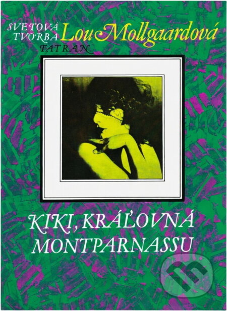 Kniha: Kiki, kráľovná Montparnassu (Lou Mollgaard). Tatran, 1991 Kniha: Kiki, kráľovná Montparnassu (Lou Mollgaard). Tatran, 1991