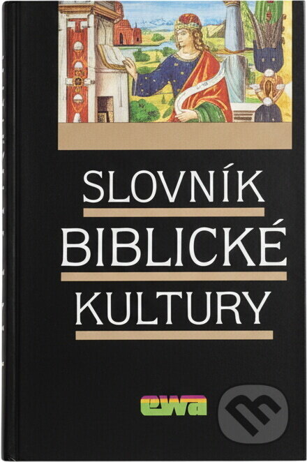 Kniha: Slovník biblické kultury : pomocná kniha pro výuku společenskovědních a estetickovýchovných předmětů ve SŠ a gymnáziích (EWA). EWA, 1992 Kniha: Slovník biblické kultury : pomocná kniha pro výuku společenskovědních a estetickovýchovných předmětů ve SŠ a gymnáziích (EWA). EWA, 1992