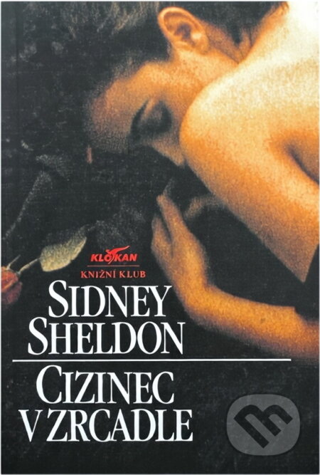 Kniha: Cizinec v zrcadle (Sidney Sheldon). Knižní klub, 1994 Kniha: Cizinec v zrcadle (Sidney Sheldon). Knižní klub, 1994