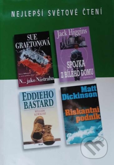 Kniha: Spojka z Bílého domu, N... jako Nástraha, Eddieho bastard, Riskantní podnik (Jack Higgins, Matt Dickinson, Sue Grafton a William Kowalski). Výběr Readers Digest, 2002 Kniha: Spojka z Bílého domu, N... jako Nástraha, Eddieho bastard, Riskantní podnik (Jack Higgins, Matt Dickinson, Sue Grafton a William Kowalski). Výběr Readers Digest, 2002