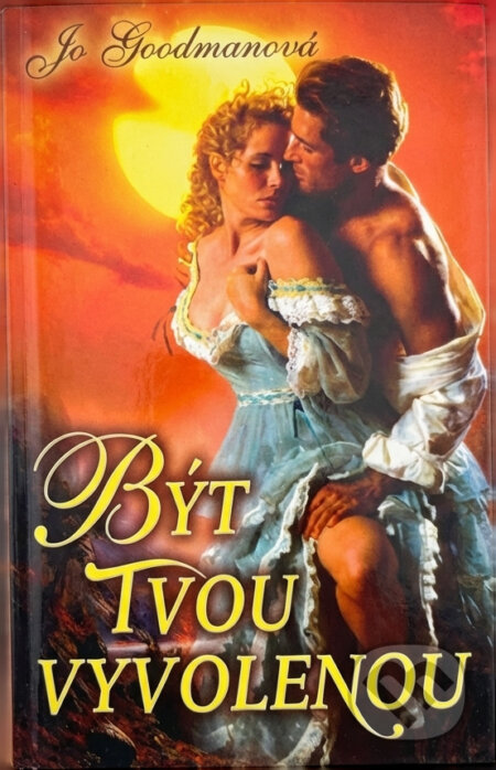 Kniha: Být tvou vyvolenou (Jo Goodman). , 2009 Kniha: Být tvou vyvolenou (Jo Goodman). , 2009