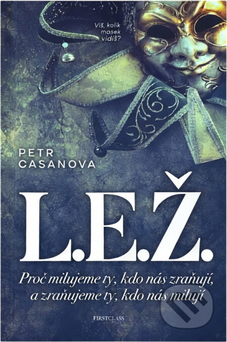 Kniha: L.E.Ž. : proč milujeme ty, kdo nás zraňují, a zraňujeme ty, kdo nás milují (Petr Casanova). First Class Publishing, 2022 Kniha: L.E.Ž. : proč milujeme ty, kdo nás zraňují, a zraňujeme ty, kdo nás milují (Petr Casanova). First Class Publishing, 2022