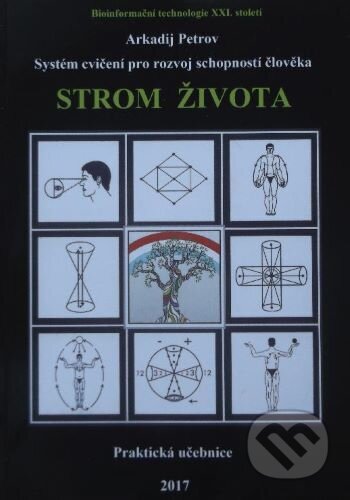 Kniha: Systém cvičení pro rozvoj schopností člověka "Strom života" : praktická příručka (Arkadij Naumovič Petrov). , 2017 Kniha: Systém cvičení pro rozvoj schopností člověka "Strom života" : praktická příručka (Arkadij Naumovič Petrov). , 2017