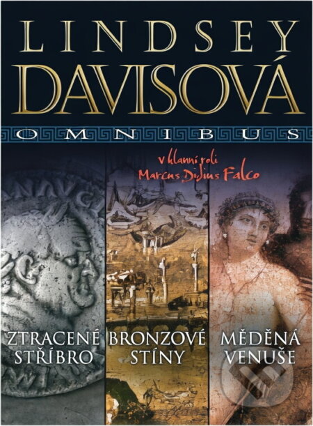 Kniha: Ztracené stříbro ; Bronzové stíny ; Měděná Venuše : Lindsey Davisová omnibus : v hlavní roli Marcus Didius Falco (Lindsey Davis). BB/art, 2012 Kniha: Ztracené stříbro ; Bronzové stíny ; Měděná Venuše : Lindsey Davisová omnibus : v hlavní roli Marcus Didius Falco (Lindsey Davis). BB/art, 2012