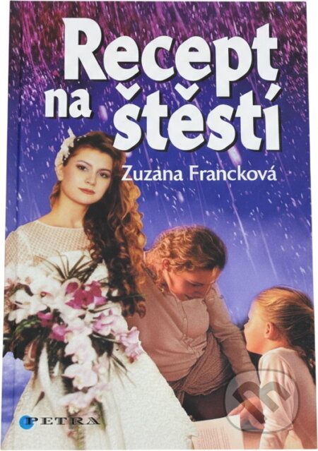 Kniha: Recept na štěstí (Zuzana Francková). Petra, 2005 Kniha: Recept na štěstí (Zuzana Francková). Petra, 2005