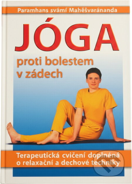 Kniha: Jóga proti bolestem v zádech : terapeutická cvičení doplněná o relaxační a dechové techniky (Maheshwarananda). , 2003 Kniha: Jóga proti bolestem v zádech : terapeutická cvičení doplněná o relaxační a dechové techniky (Maheshwarananda). , 2003