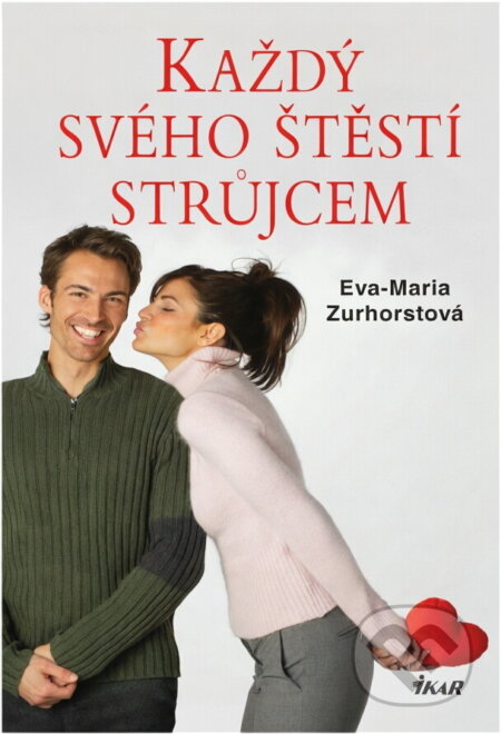 Kniha: Každý svého štěstí strůjcem (Eva-Maria Zurhorst). Ikar, 2007 Kniha: Každý svého štěstí strůjcem (Eva-Maria Zurhorst). Ikar, 2007