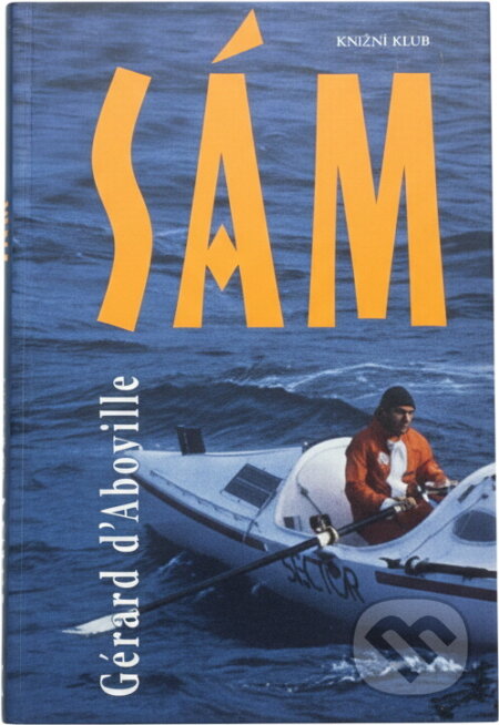 Kniha: Sám (Gérard d' Aboville). Knižní klub, 1998 Kniha: Sám (Gérard d' Aboville). Knižní klub, 1998