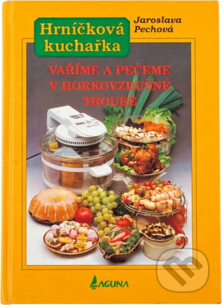 Kniha: Vaříme a pečeme v horkovzdušné troubě (Jaroslava Pechová). LAGUNA, 1998 Kniha: Vaříme a pečeme v horkovzdušné troubě (Jaroslava Pechová). LAGUNA, 1998