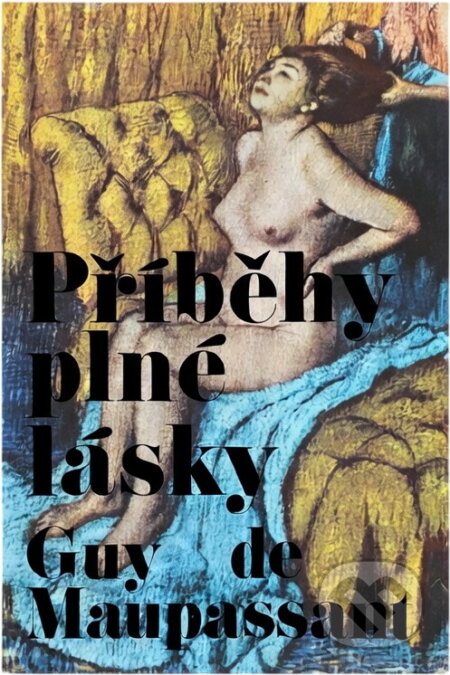 Kniha: Příběhy plné lásky (Guy de Maupassant). Svoboda, 1969 Kniha: Příběhy plné lásky (Guy de Maupassant). Svoboda, 1969