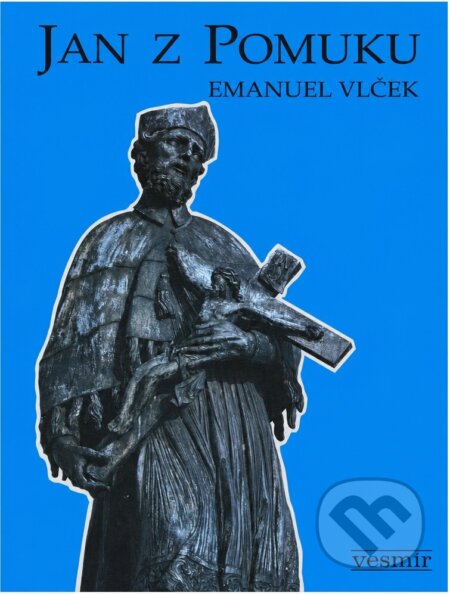 Kniha: Jan z Pomuku : (Sv. Jan Nepomucký) : jeho život, umučení a slavné působení ve světle současné historie a antropologie (Emanuel Vlček). Vesmír, 1993 Kniha: Jan z Pomuku : (Sv. Jan Nepomucký) : jeho život, umučení a slavné působení ve světle současné historie a antropologie (Emanuel Vlček). Vesmír, 1993