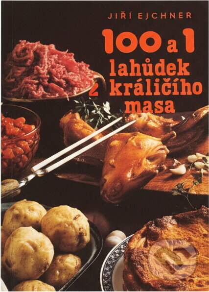 Kniha: 100 a 1 lahůdek z králičího masa (Jiří Eichner). Merkur, 1991 Kniha: 100 a 1 lahůdek z králičího masa (Jiří Eichner). Merkur, 1991