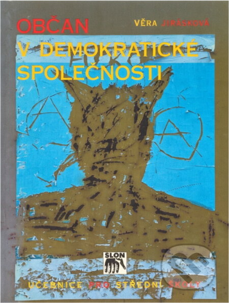 Kniha: Občan v demokratické společnosti : učebnice pro střední školy (Věra Jirásková). , 1999 Kniha: Občan v demokratické společnosti : učebnice pro střední školy (Věra Jirásková). , 1999