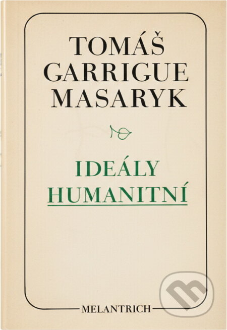 Kniha: Ideály humanitní ; Problém malého národa ; Demokratism v politice (Tomáš Garrigue Masaryk). Melantrich, 1990 Kniha: Ideály humanitní ; Problém malého národa ; Demokratism v politice (Tomáš Garrigue Masaryk). Melantrich, 1990