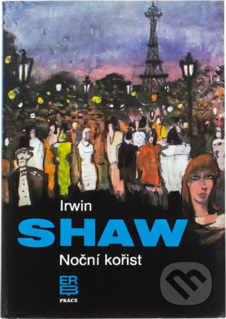 Kniha: Noční kořist (Irwin Shaw). Práce, 1989 Kniha: Noční kořist (Irwin Shaw). Práce, 1989