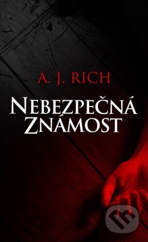 Kniha: Nebezpečná známost (A.J. Rich). Baronet, 2015 Kniha: Nebezpečná známost (A.J. Rich). Baronet, 2015
