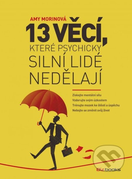 Kniha: 13 věcí, které psychicky silní lidé nedělají (Amy Morin). BIZBOOKS, 2015 Kniha: 13 věcí, které psychicky silní lidé nedělají (Amy Morin). BIZBOOKS, 2015