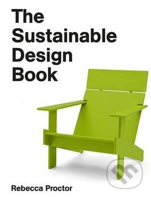 Kniha: The Sustainable Design Book (Rebecca Proctor). Laurence King Publishing, 2015 Kniha: The Sustainable Design Book (Rebecca Proctor). Laurence King Publishing, 2015