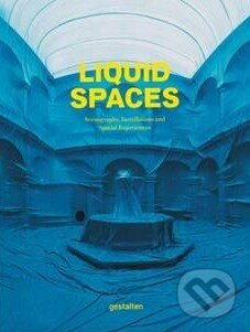 Kniha: Liquid Spaces (Gestalten Verlag). Gestalten Verlag, 2015 Kniha: Liquid Spaces (Gestalten Verlag). Gestalten Verlag, 2015