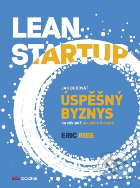 Kniha: Lean Startup (Eric Ries). BIZBOOKS, 2015 Kniha: Lean Startup (Eric Ries). BIZBOOKS, 2015