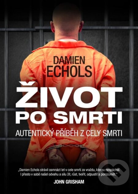 Kniha: Život po smrti (Damien Echols). XYZ, 2015 Kniha: Život po smrti (Damien Echols). XYZ, 2015
