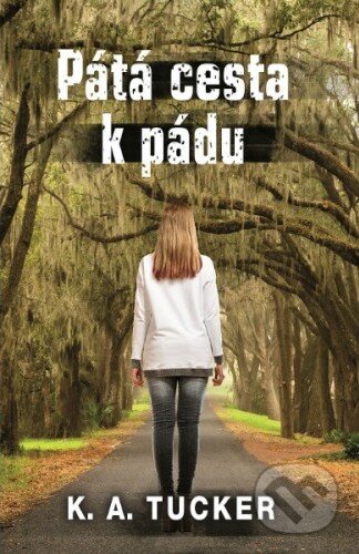 Kniha: Pátá cesta k pádu (K.A. Tucker). Baronet, 2015 Kniha: Pátá cesta k pádu (K.A. Tucker). Baronet, 2015