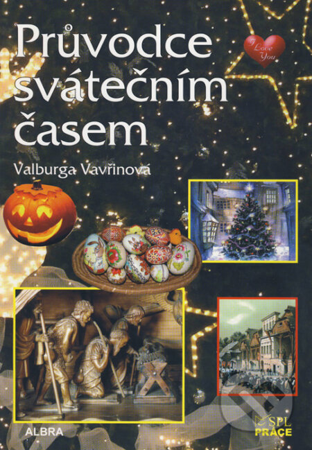 Kniha: Průvodce svátečním časem (Valburga Vavřinová). ALBRA, 2010 Kniha: Průvodce svátečním časem (Valburga Vavřinová). ALBRA, 2010
