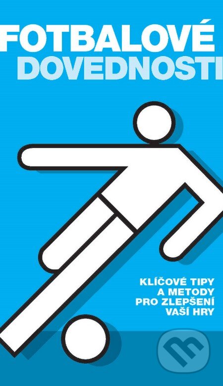 Kniha: Fotbalové dovednosti (Slovart CZ). Slovart CZ, 2015 Kniha: Fotbalové dovednosti (Slovart CZ). Slovart CZ, 2015
