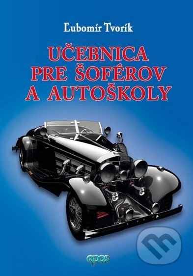 Kniha: Učebnica pre šoférov a autoškoly (Ľubomír Tvorík). Epos, 2015 Kniha: Učebnica pre šoférov a autoškoly (Ľubomír Tvorík). Epos, 2015