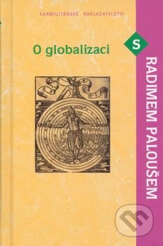 Kniha: O globalizaci s Radimem Paloušem (Radim Palouš). Karmelitánské nakladatelství, 2005 Kniha: O globalizaci s Radimem Paloušem (Radim Palouš). Karmelitánské nakladatelství, 2005