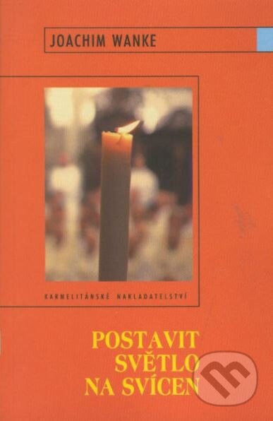 Kniha: Postavit světlo na svícen (Joachim Wanke). Karmelitánské nakladatelství, 2005 Kniha: Postavit světlo na svícen (Joachim Wanke). Karmelitánské nakladatelství, 2005