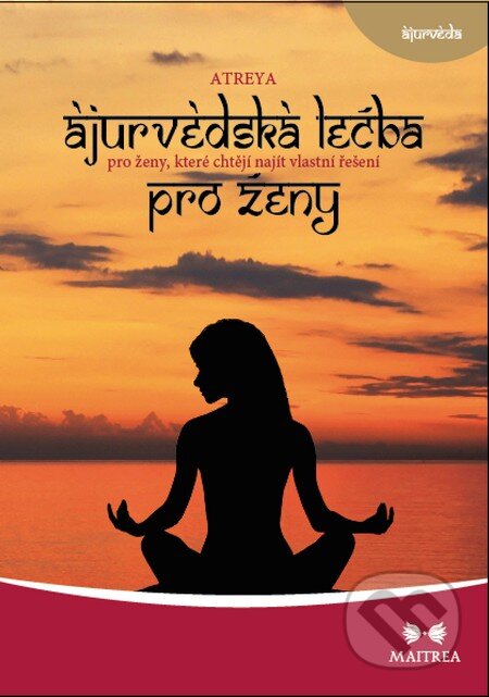 Kniha: Ájurvédská léčba pro ženy (Atreya). Maitrea, 2015 Kniha: Ájurvédská léčba pro ženy (Atreya). Maitrea, 2015