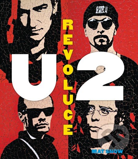 Kniha: U2 Revoluce (Mat Snow). Slovart CZ, 2015 Kniha: U2 Revoluce (Mat Snow). Slovart CZ, 2015