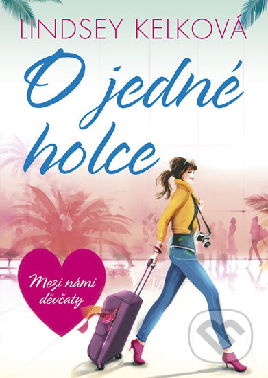 Kniha: O jedné holce (Lindsey Kelk). BB/art, 2015 Kniha: O jedné holce (Lindsey Kelk). BB/art, 2015