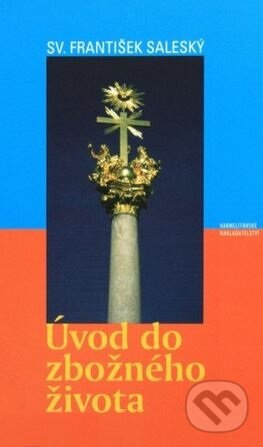 Kniha: Úvod do zbožného života (František Saleský). Karmelitánské nakladatelství, 2003 Kniha: Úvod do zbožného života (František Saleský). Karmelitánské nakladatelství, 2003