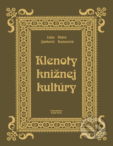 Kniha: Klenoty knižnej kultúry (imitácia kože - Nebraska) (Dušan Katuščák, Klára Komorová a Ľubomír Jankovič). Kozák-Press, 2011 Kniha: Klenoty knižnej kultúry (imitácia kože - Nebraska) (Dušan Katuščák, Klára Komorová a Ľubomír Jankovič). Kozák-Press, 2011