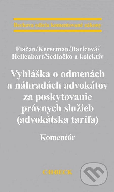 Kniha: Vyhláška o odmenách a náhradách advokátov za poskytovanie právnych služieb (advokátska tarifa) (Baricová, Fiačan, Kerecman a kolektív). C. H. Beck, 2015 Kniha: Vyhláška o odmenách a náhradách advokátov za poskytovanie právnych služieb (advokátska tarifa) (Baricová, Fiačan, Kerecman a kolektív). C. H. Beck, 2015