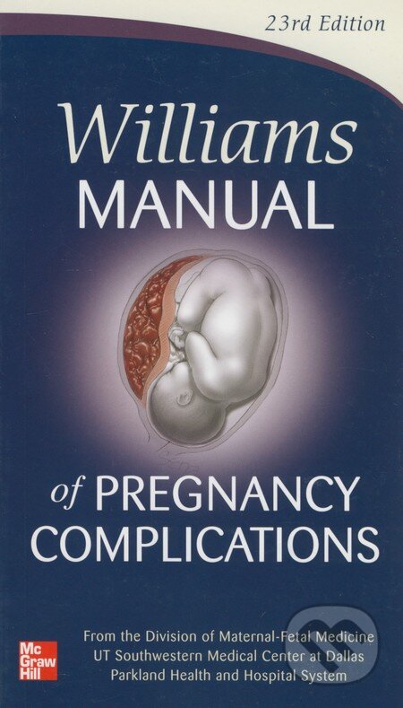 Kniha: Williams Manual of Pregnancy Complications (Kenneth J. Leveno). McGraw-Hill, 2013 Kniha: Williams Manual of Pregnancy Complications (Kenneth J. Leveno). McGraw-Hill, 2013