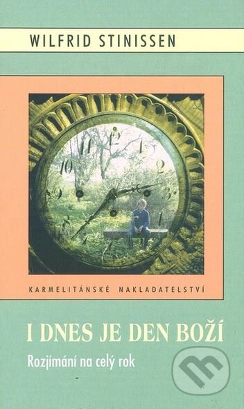 Kniha: I dnes je den Boží (Wilfrid Stinissen). Karmelitánské nakladatelství, 2004 Kniha: I dnes je den Boží (Wilfrid Stinissen). Karmelitánské nakladatelství, 2004