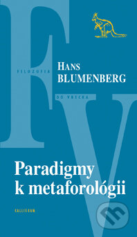 Kniha: Paradigmy k metaforológii (Hans Blumenberg). Kalligram, 2015 Kniha: Paradigmy k metaforológii (Hans Blumenberg). Kalligram, 2015