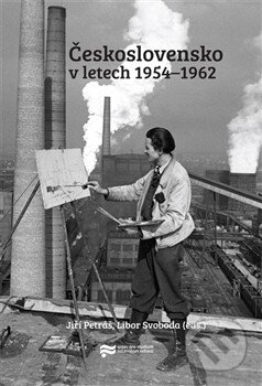 Kniha: Československo v letech 1954-1962 (Jiří Petráš). Barbora Pejšková, 2015 Kniha: Československo v letech 1954-1962 (Jiří Petráš). Barbora Pejšková, 2015