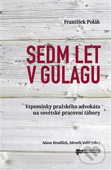 Kniha: Sedm let v gulagu (František Polák). Ústav pro studium totalitních režimů, 2015 Kniha: Sedm let v gulagu (František Polák). Ústav pro studium totalitních režimů, 2015