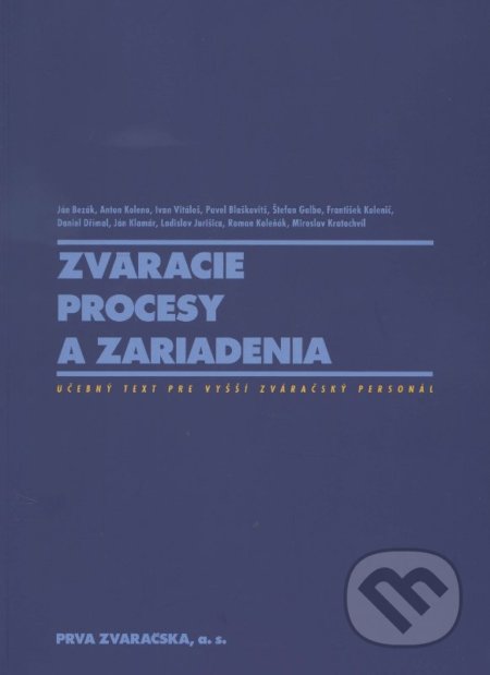 Zváracie procesy a zariadenia - Kolektív autorov, PRVÁ ZVÁRAČSKÁ,, 2011