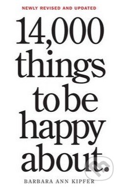 Kniha: 14,000 Things to Be Happy About (Barbara Ann Kipfer). Workman, 2014 Kniha: 14,000 Things to Be Happy About (Barbara Ann Kipfer). Workman, 2014