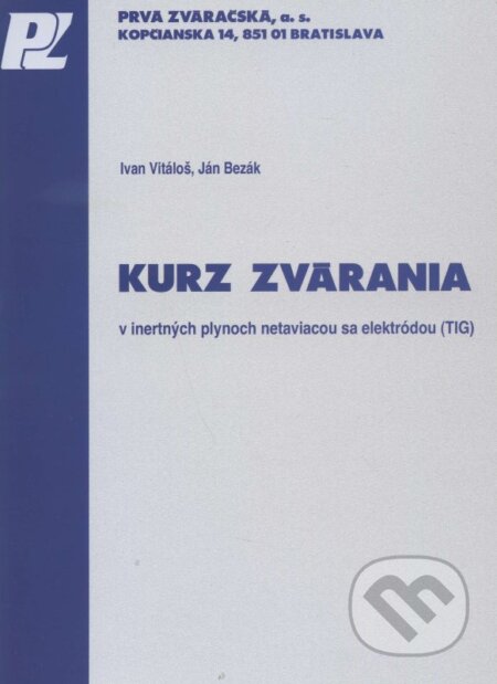 Kniha: Kurz zvárania v inertných plynoch netaviacou sa elektródou (TIG) (Ivan Vitáloš a Ján Bezák). PRVÁ ZVÁRAČSKÁ,, 2014 Kniha: Kurz zvárania v inertných plynoch netaviacou sa elektródou (TIG) (Ivan Vitáloš a Ján Bezák). PRVÁ ZVÁRAČSKÁ,, 2014