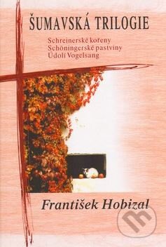 Kniha: Šumavská trilogie (František Hobizal). Karmelitánské nakladatelství, 2004 Kniha: Šumavská trilogie (František Hobizal). Karmelitánské nakladatelství, 2004