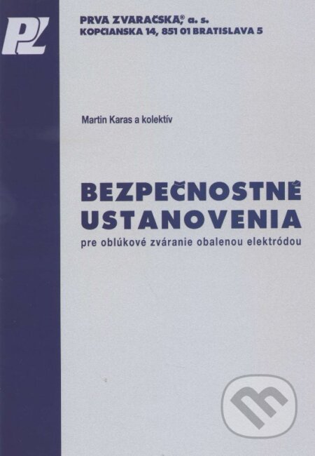 Kniha: Bezpečnostné ustanovenia pre oblúkové zváranie obalenou elektródou (Martin Karas a kolektív). PRVÁ ZVÁRAČSKÁ,, 2014 Kniha: Bezpečnostné ustanovenia pre oblúkové zváranie obalenou elektródou (Martin Karas a kolektív). PRVÁ ZVÁRAČSKÁ,, 2014